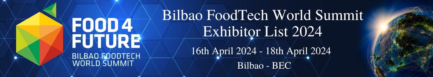 Bilbao FoodTech World Summit Exhibitor List Bilbao FoodTech World Summit Exhibitor List