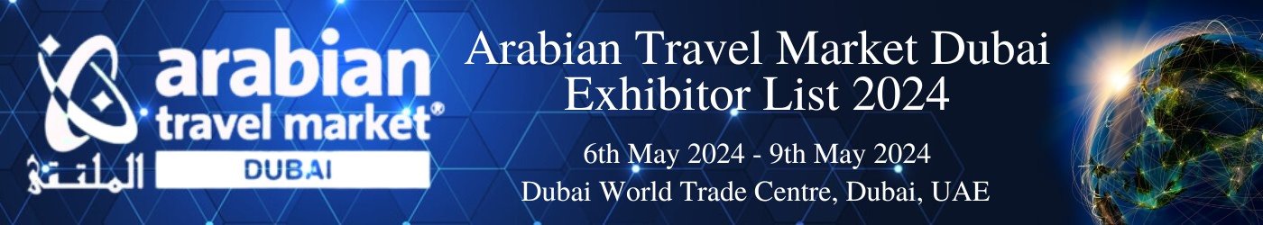 Arabian Travel Market Dubai Exhibitor List 2024