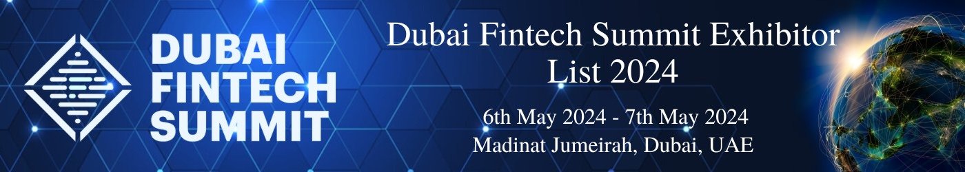 Dubai Fintech Summit Exhibitor List 2024