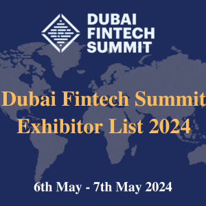 Dubai Fintech Summit Exhibitor List 2024