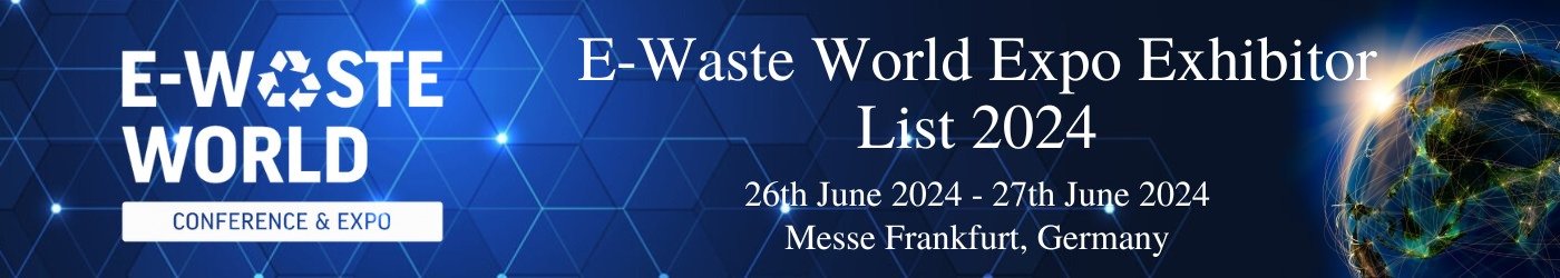 E-Waste World Expo Exhibitor List 2024