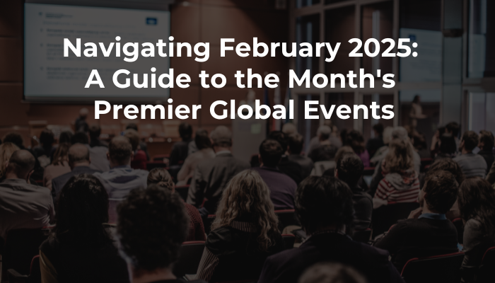 Navigating February 2025: A Guide to the Month's Premier Global Events