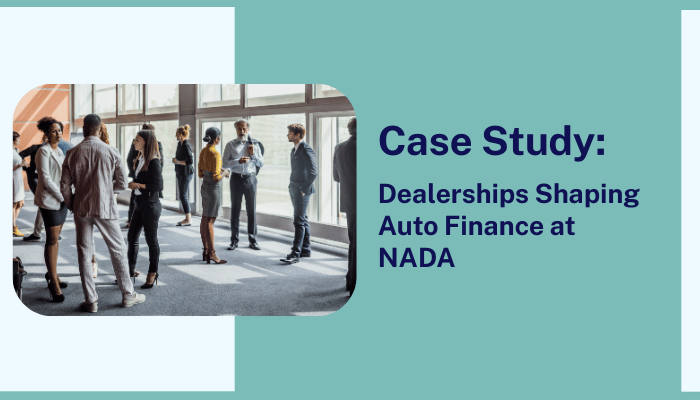 Dealerships Shaping Auto Finance at NADA Case Study Dealerships Shaping Auto Finance at NADA Case Study