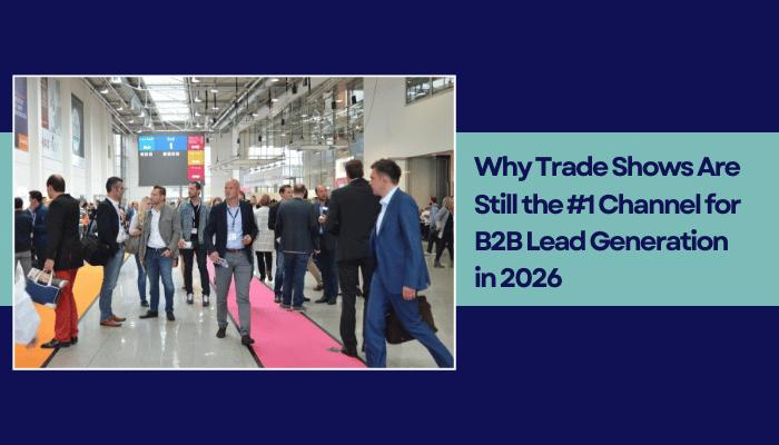 Why Trade Shows Are Still the #1 Channel for B2B Lead Generation in 2026