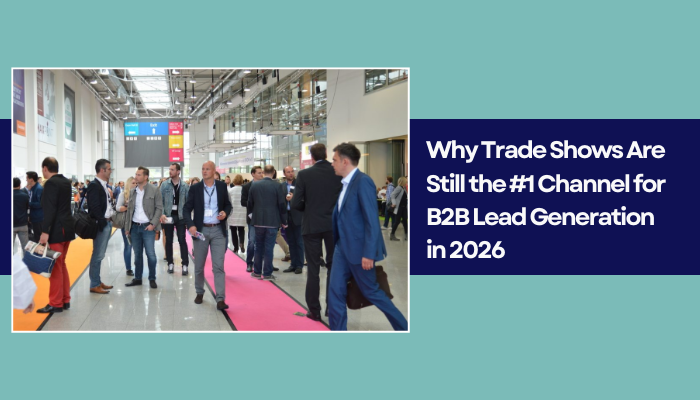 Why Trade Shows Are Still the #1 Channel for B2B Lead Generation in 2026