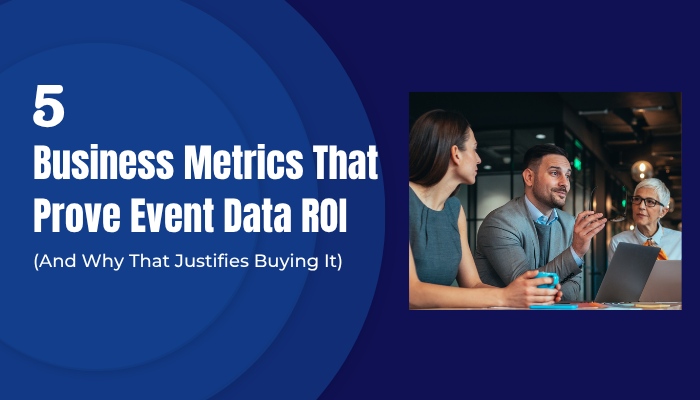 5 Business Metrics That Prove Event Data ROI (And Why That Justifies Buying It)