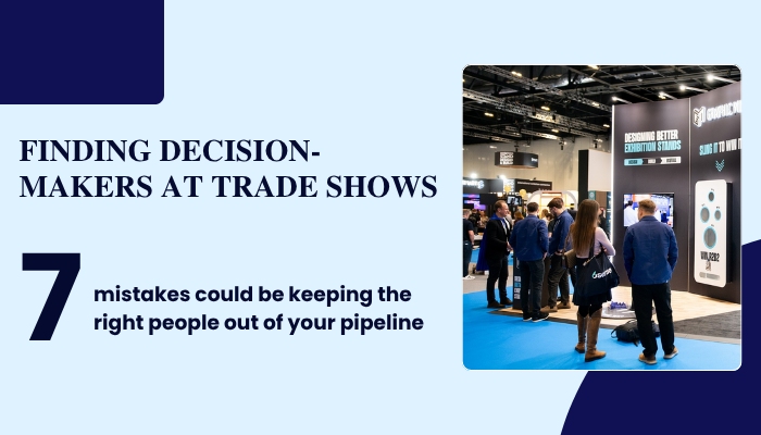 Finding Decision Makers at Trade Shows: 7 Mistakes to Avoid